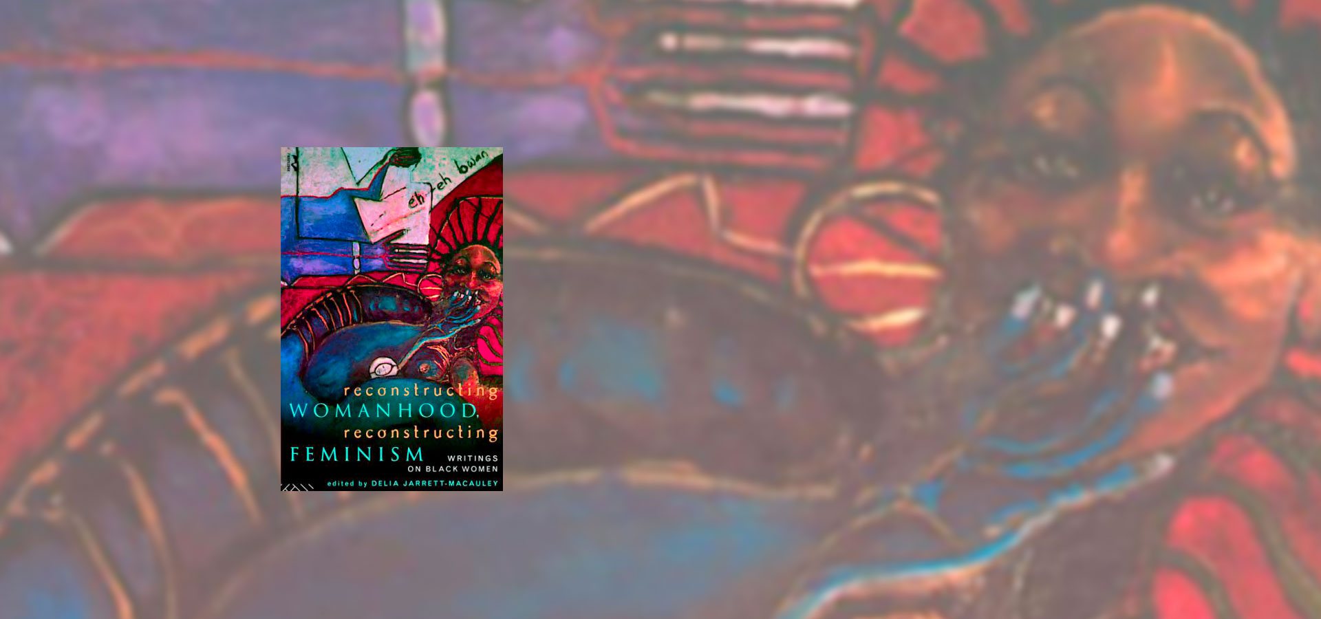 Reconstructing Womanhood, Reconstructing Feminism: Writings on Black Women